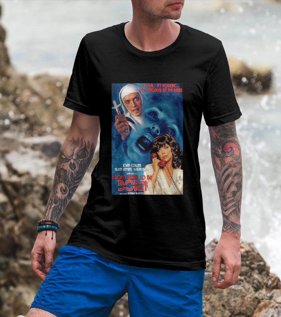 It's Evil It's Horrific Conceived By The Devil I Don't Want To Be Born Joan Collins Eileen Atkins Ralph Bates Donald Pleasence T-Shirt