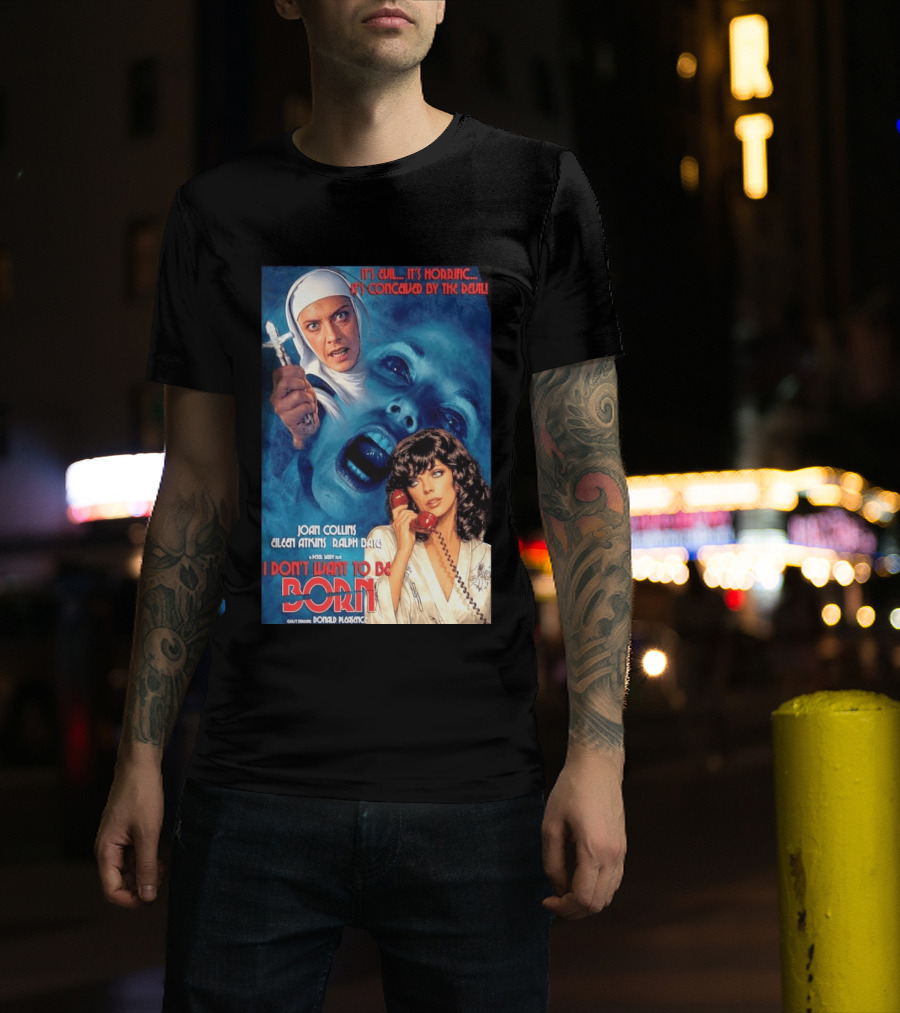 It's Evil It's Horrific Conceived By The Devil I Don't Want To Be Born Joan Collins Eileen Atkins Ralph Bates Donald Pleasence T-Shirt