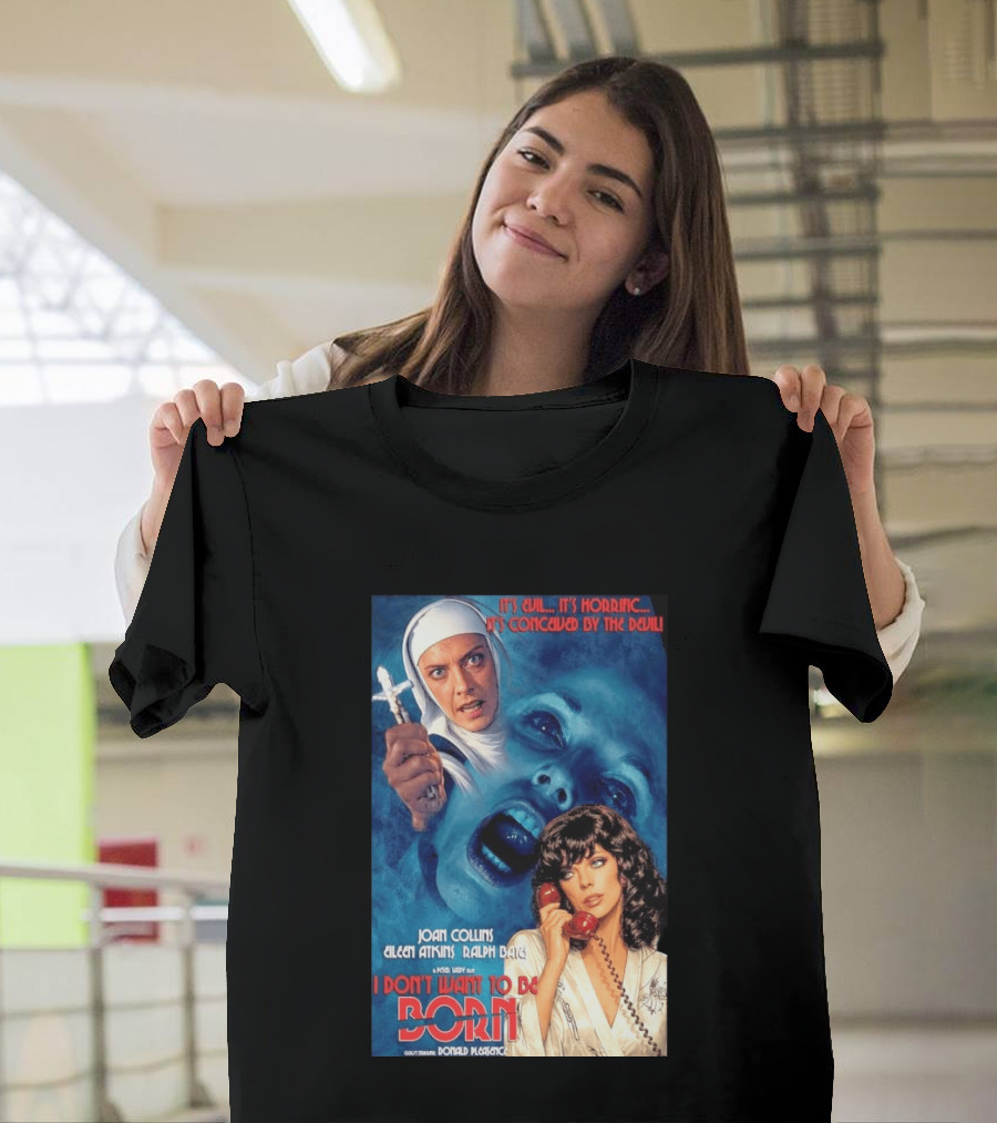 It's Evil It's Horrific Conceived By The Devil I Don't Want To Be Born Joan Collins Eileen Atkins Ralph Bates Donald Pleasence T-Shirt