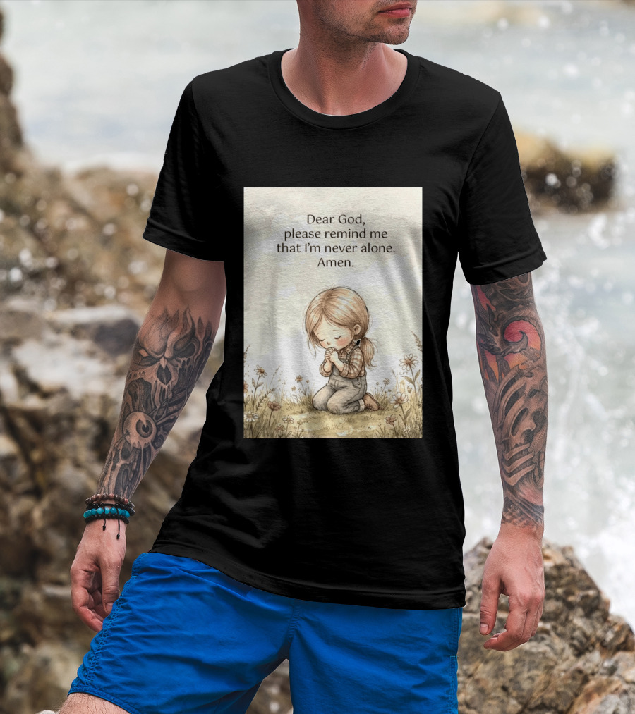 Dear God Please Remind Me That I'm Never Alone Amen Child Praying In Meadow T-Shirt