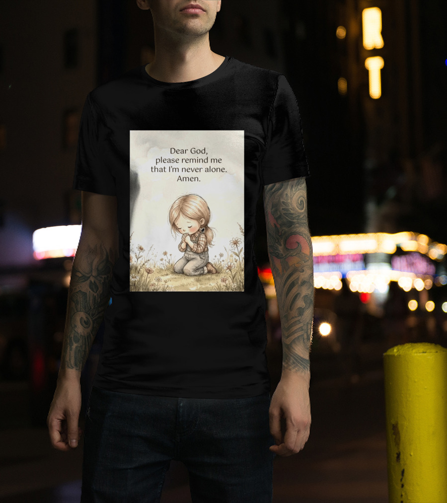 Dear God Please Remind Me That I'm Never Alone Amen Child Praying In Meadow T-Shirt