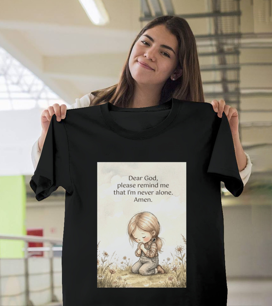 Dear God Please Remind Me That I'm Never Alone Amen Child Praying In Meadow T-Shirt