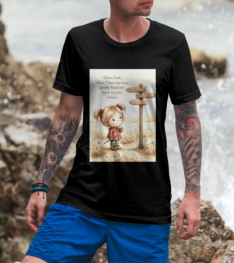 Dear God When I Lose My Way Gently Lead Me Back To You Amen Child At Crossroads T-Shirt