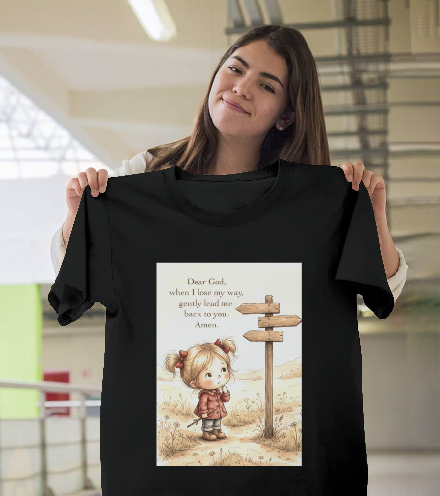 Dear God When I Lose My Way Gently Lead Me Back To You Amen Child At Crossroads T-Shirt