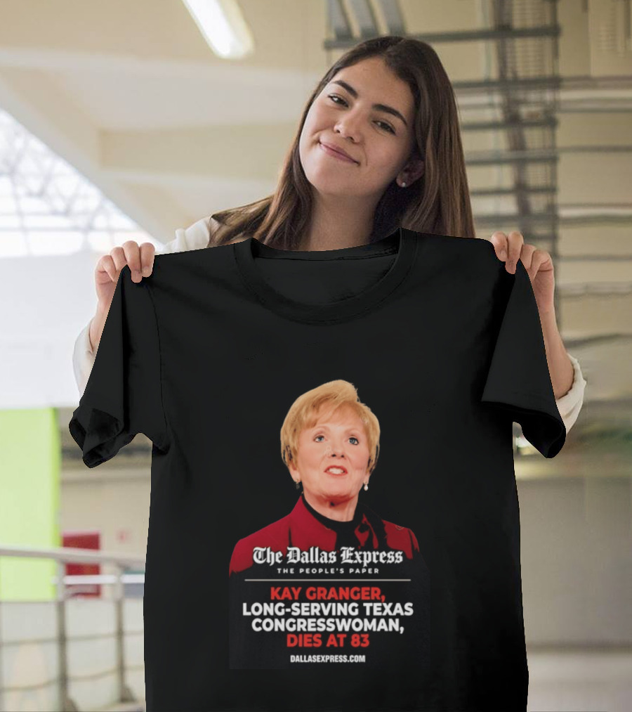 The Dallas Express The People's Paper Kay Granger Long Serving Texas Congresswoman Dies At 83 T-Shirt
