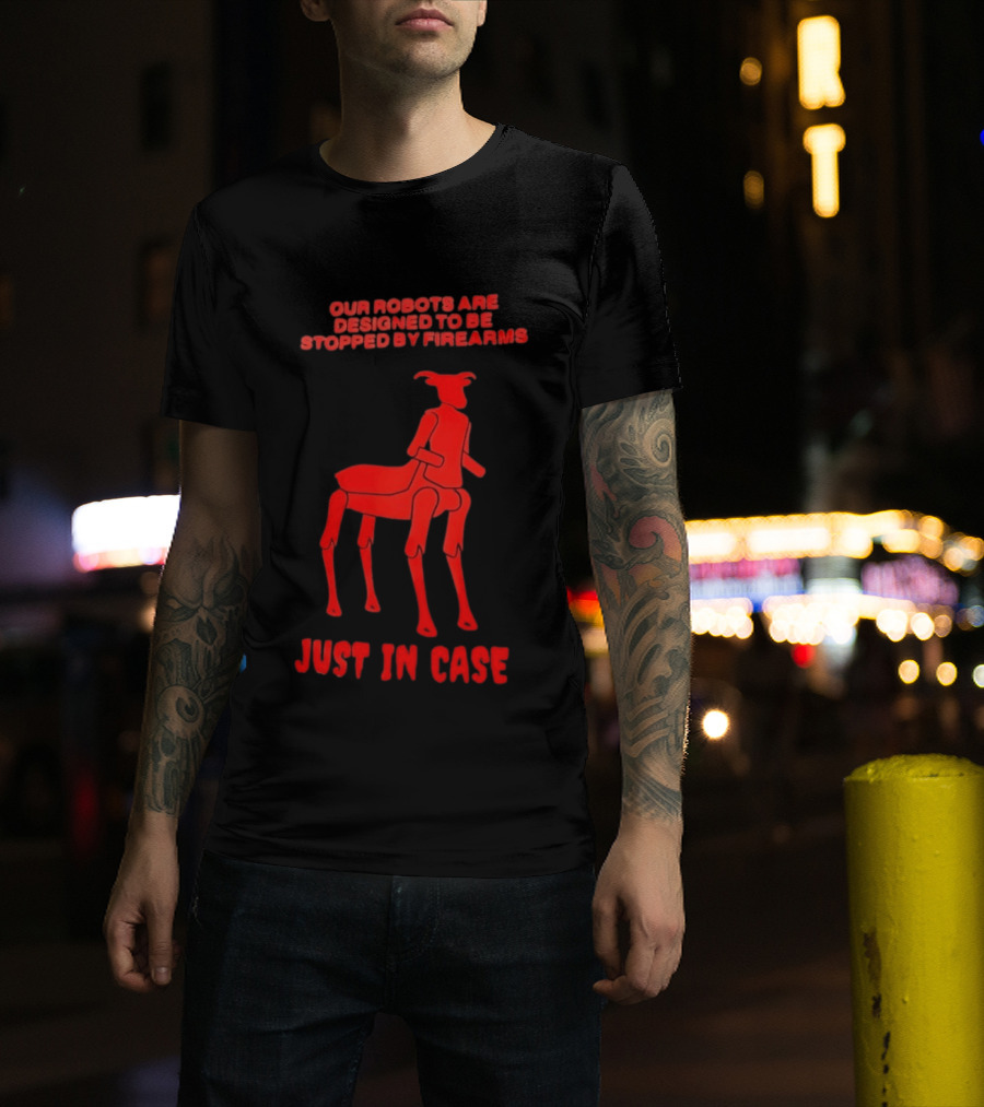 Our Robots Are Designed To Be Stopped By Firearms Just In Case Red Four Legged Robot T-Shirt