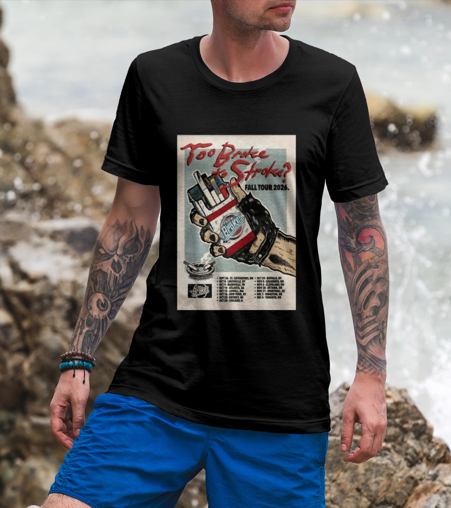 Too Broke To Stroke Fall Tour 2026 St. Catharines To Toronto Dates The Brokes T-Shirt