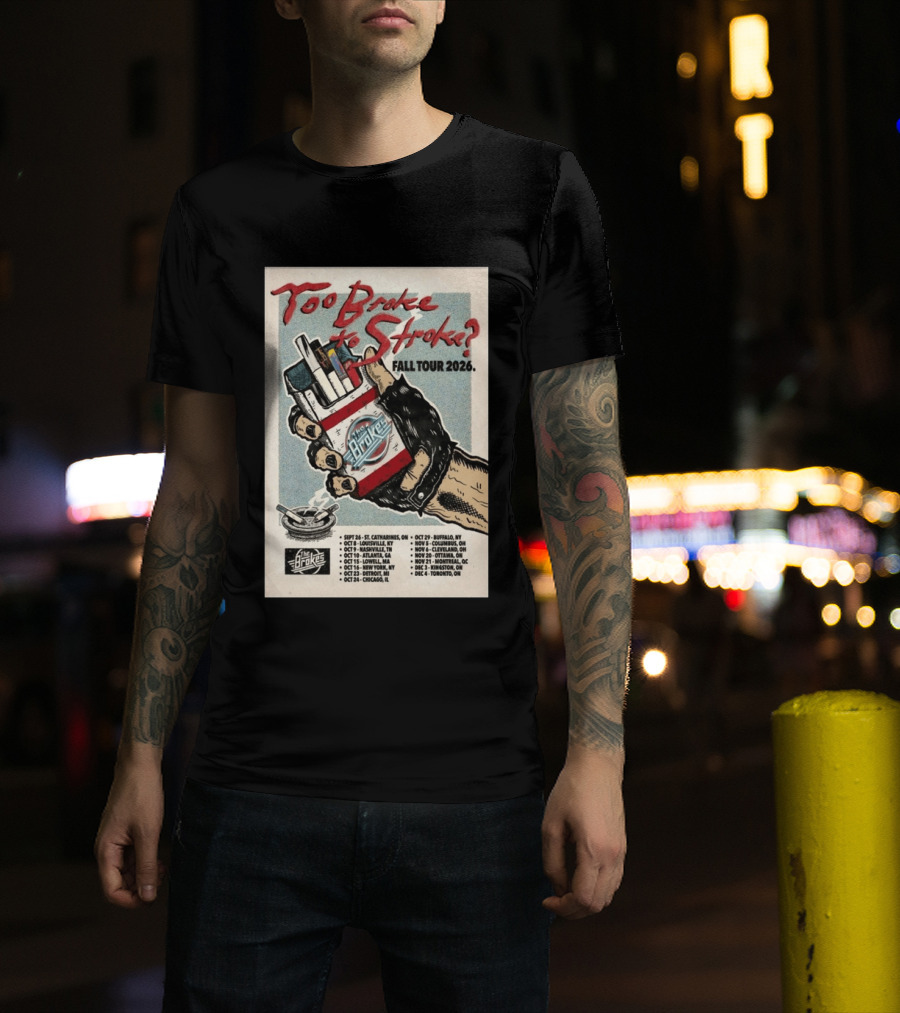Too Broke To Stroke Fall Tour 2026 St. Catharines To Toronto Dates The Brokes T-Shirt