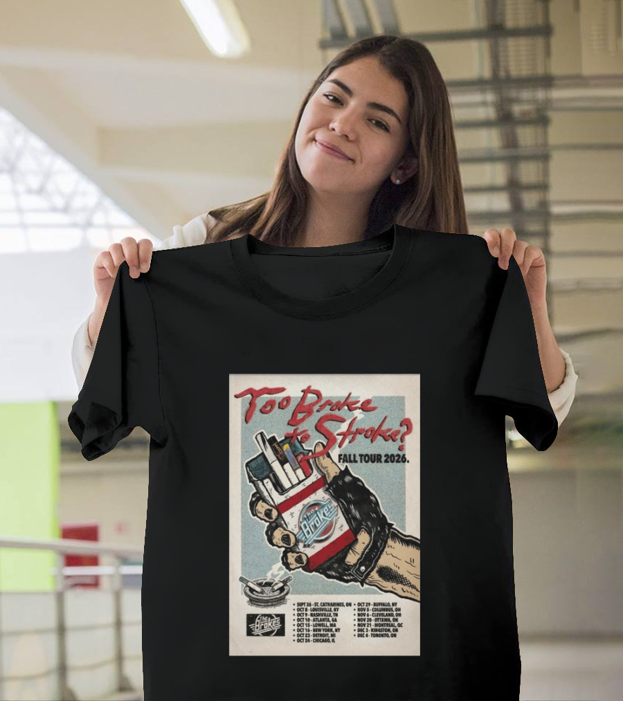 Too Broke To Stroke Fall Tour 2026 St. Catharines To Toronto Dates The Brokes T-Shirt