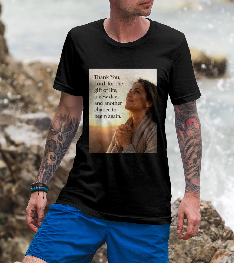 Thank You Lord For The Gift Of Life A New Day And Another Chance To Begin Again T-Shirt