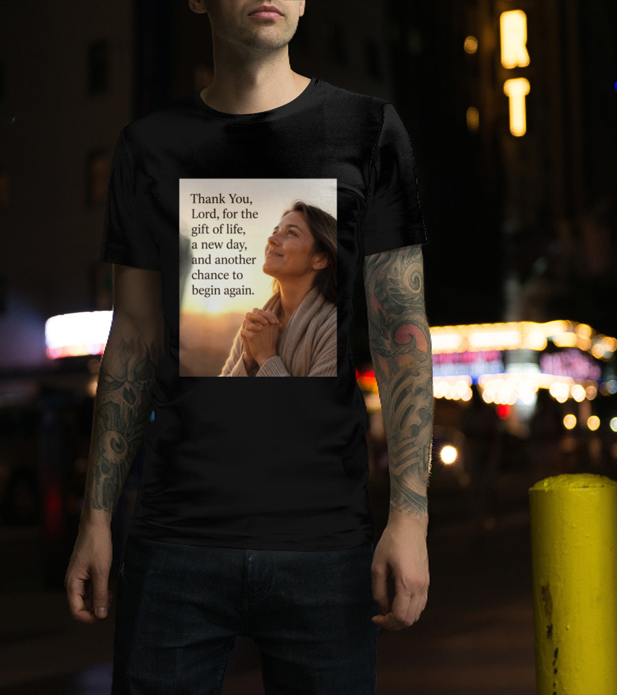 Thank You Lord For The Gift Of Life A New Day And Another Chance To Begin Again T-Shirt