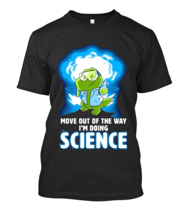 Move Out Of The Way I'm Doing Science Turtle Lab Experiment T-Shirt