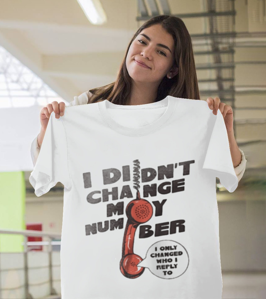 I Didnt Change My Number I Only Changed Who I Reply To Vintage Phone Humor T-Shirt
