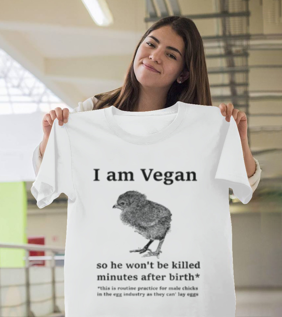I Am Vegan So He Won't Be Killed Minutes After Birth Routine Practice For Male Chicks T-Shirt