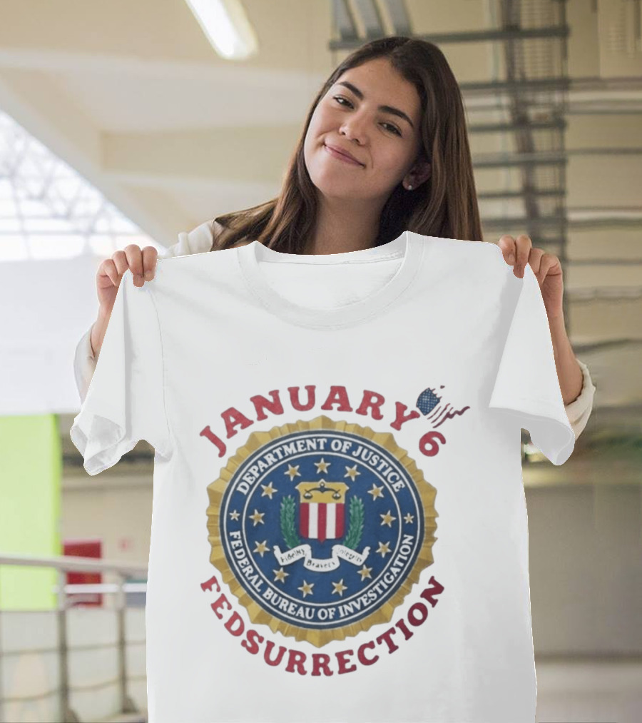 January 6 Fedsurrection Department Of Justice Federal Bureau Of Investigation T-Shirt