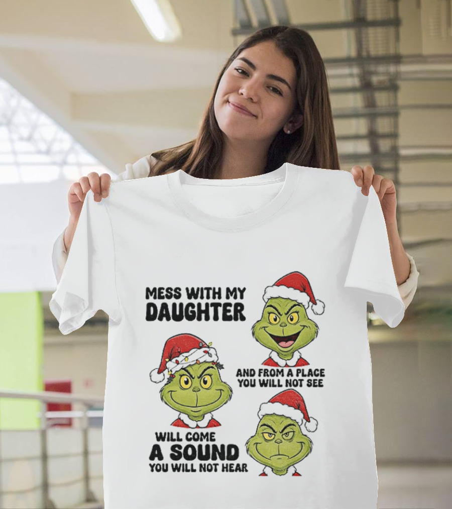 Classic Grinch Santa Mess With My Daughter A Sound You Will Not Hear Christmas T-Shirt