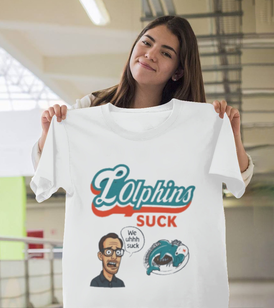 Lolphins Suck Miami Dolphins We Still Suck T-Shirt