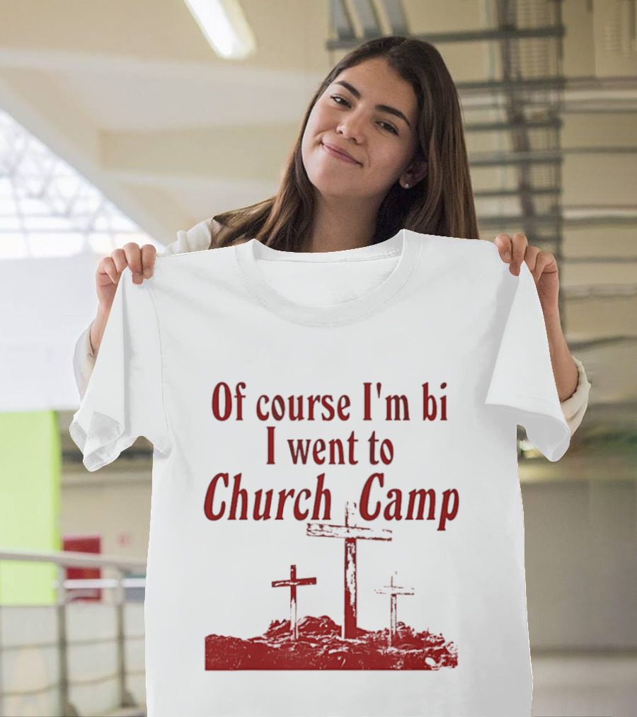 Of Course I'm Bi I Went To Church Camp Crosses T-Shirt