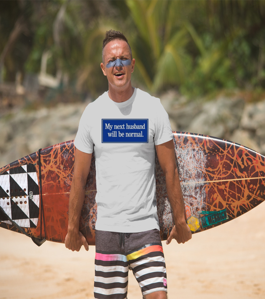 My Next Husband Will Be Normal White Text Blue T-Shirt