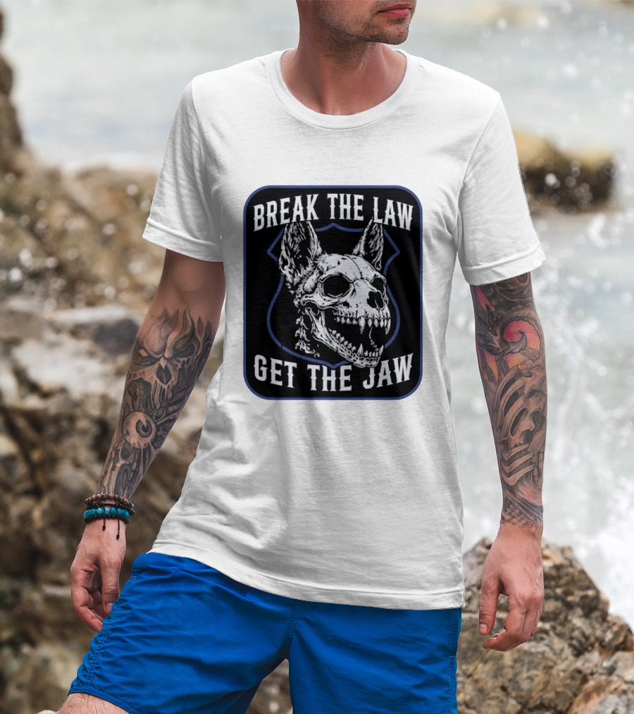Break The Law Get The Jaw Skull Dog Police T-Shirt