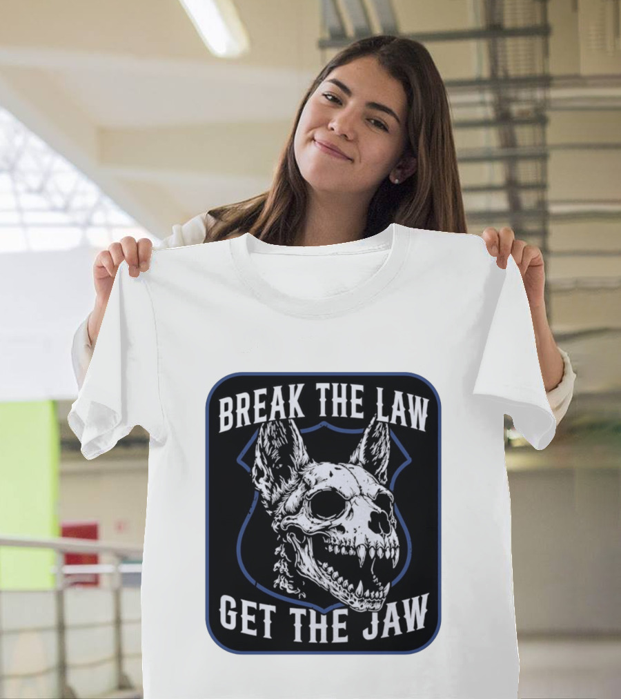 Break The Law Get The Jaw Skull Dog Police T-Shirt