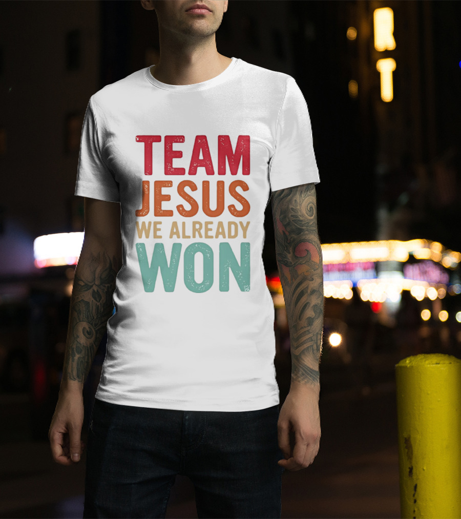 Team Jesus We Already Won Christian Message T-Shirt