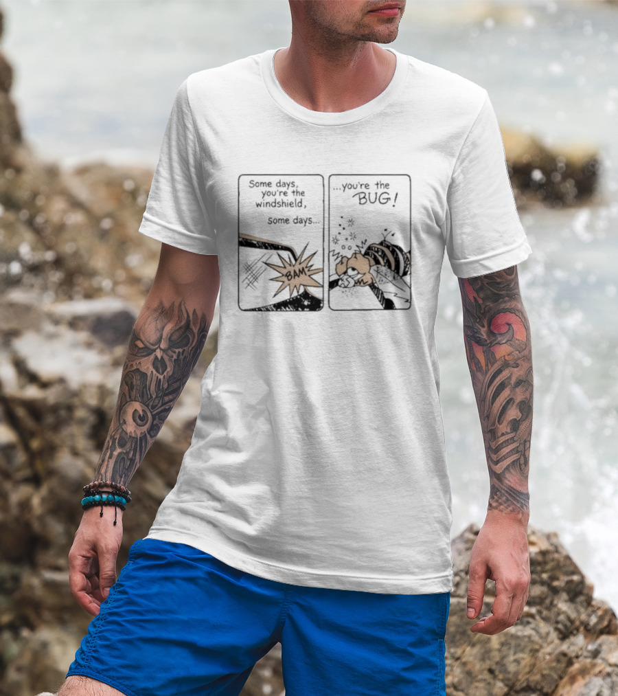Some Days You Are The Windshield Some Days The Bug Comic Strip Humor And Whimsical Insect Collision BAM! T-Shirt