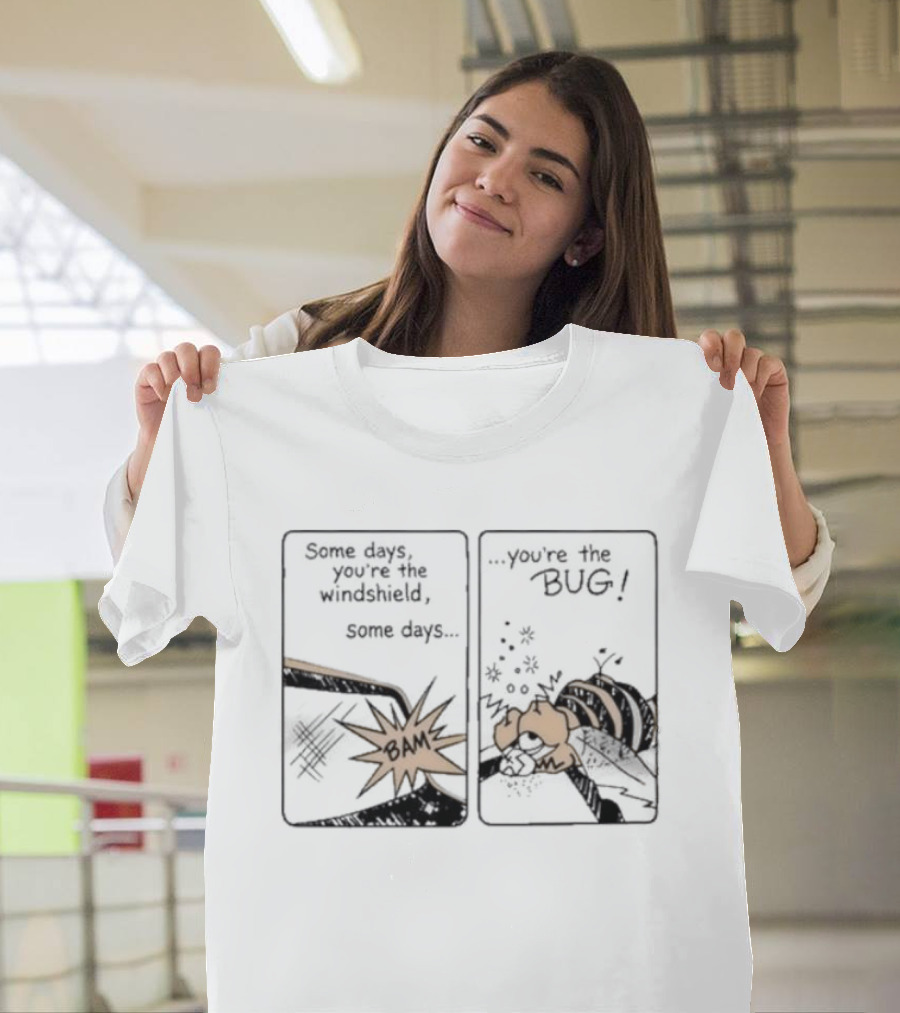 Some Days You Are The Windshield Some Days The Bug Comic Strip Humor And Whimsical Insect Collision BAM! T-Shirt