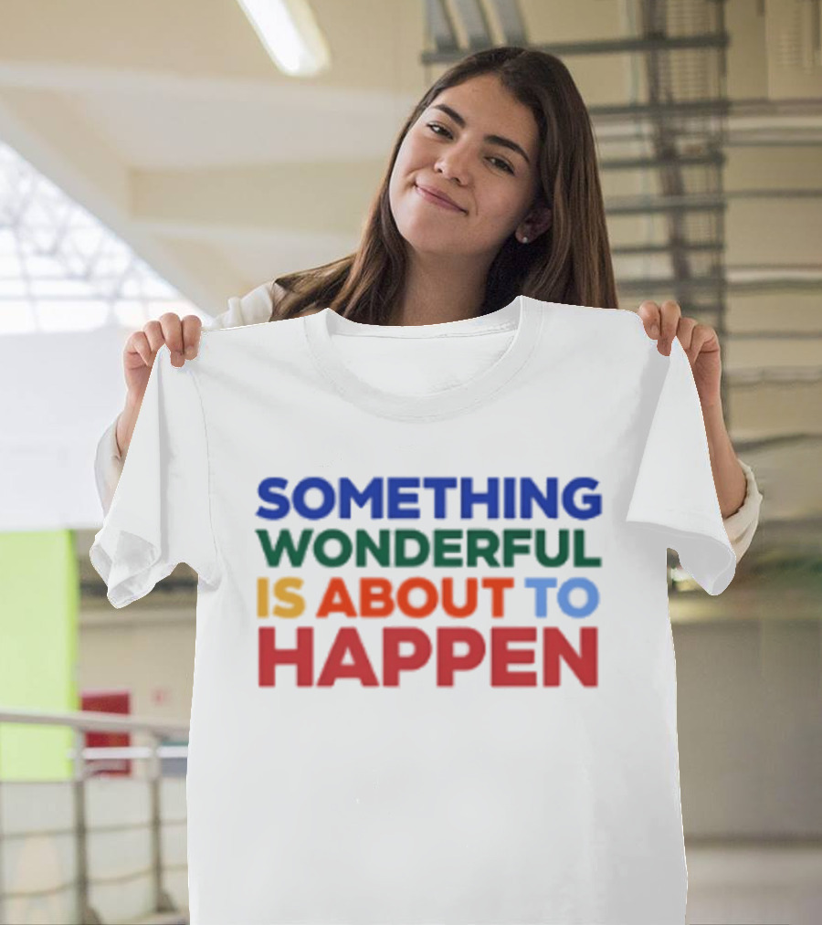 Something Wonderful Is About To Happen Bold Color Lettering T-Shirt