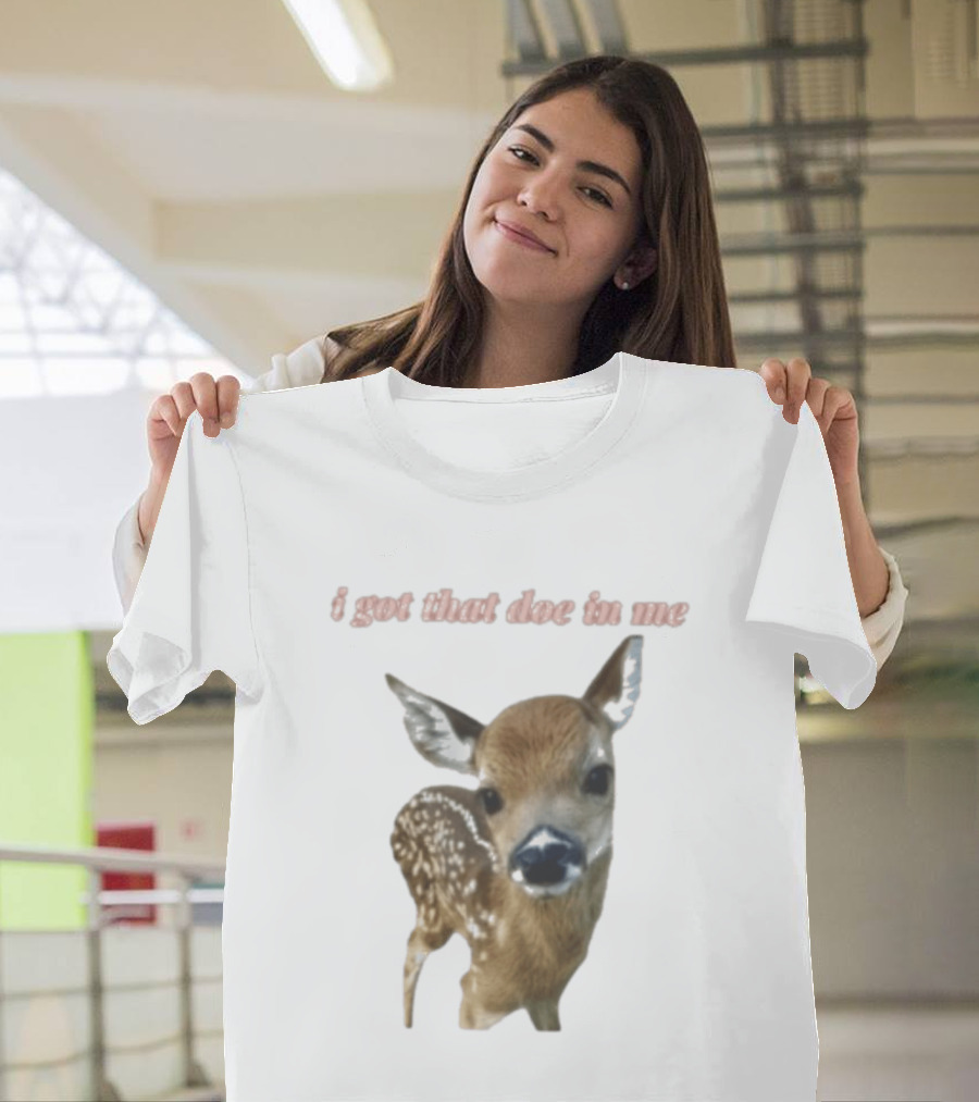 I Got That Doe In Me Deer T-Shirt