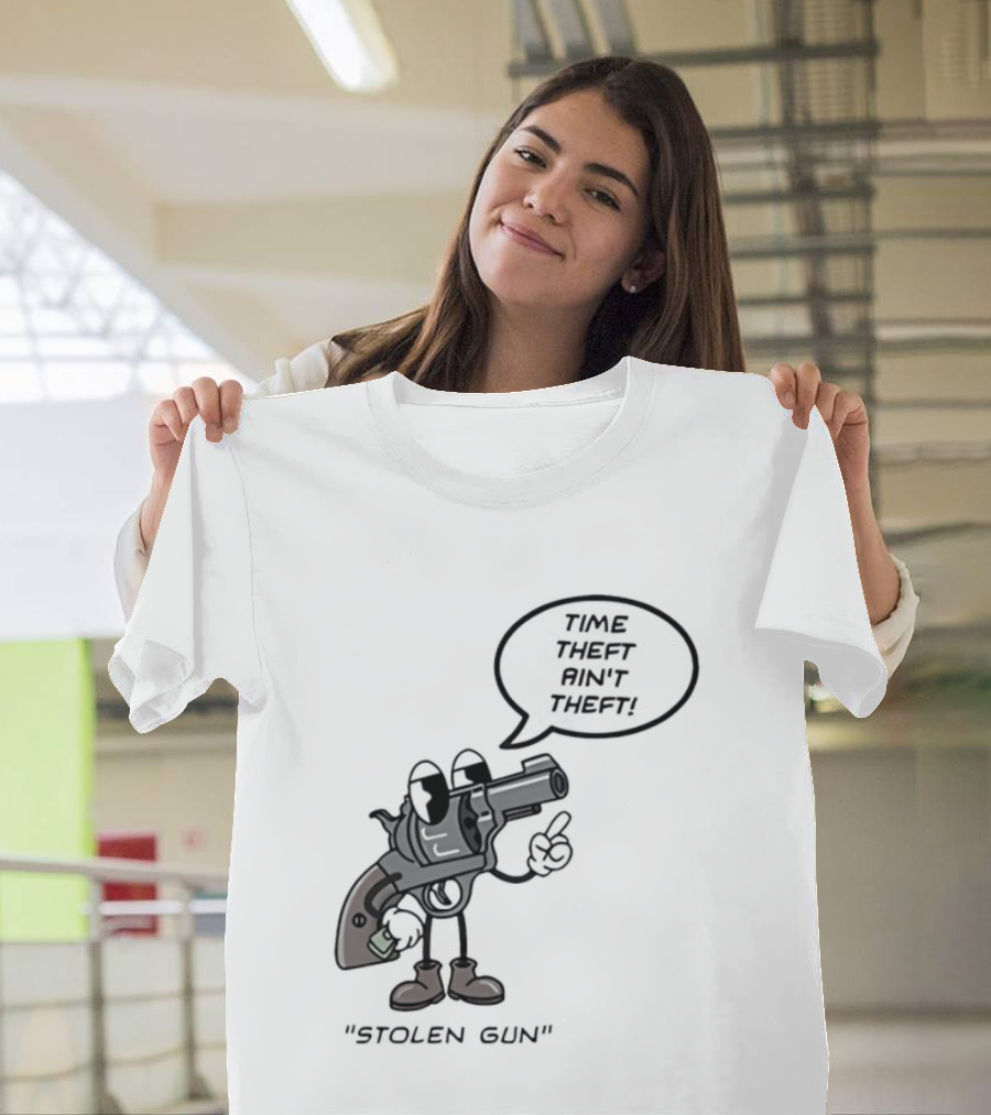Stolen Gun Time Theft Ain't Theft Rubber Hose T-Shirt