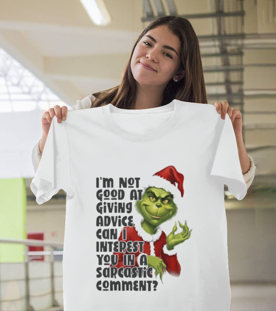Grinch Santa I'm Not Good At Giving Advice Can I Interest You In A Sarcastic Comment T-Shirt