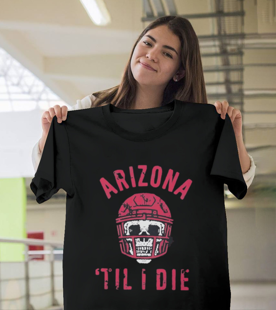 Arizona Skull Football Helmet Til I Die T-Shirt