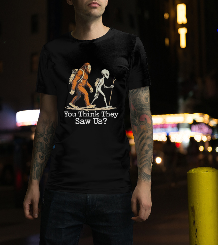 Bigfoot And Alien Hiking Adventure You Think They Saw Us T-Shirt