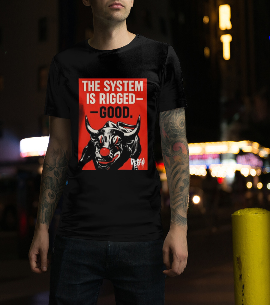 The System Is Rigged Good Bull Art DEGEN T-Shirt