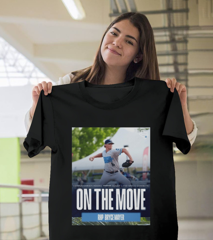Corpus Christi Hooks Sugar Land Space Cowboys Baseball On The Move RHP Bryce Mayer T-Shirt