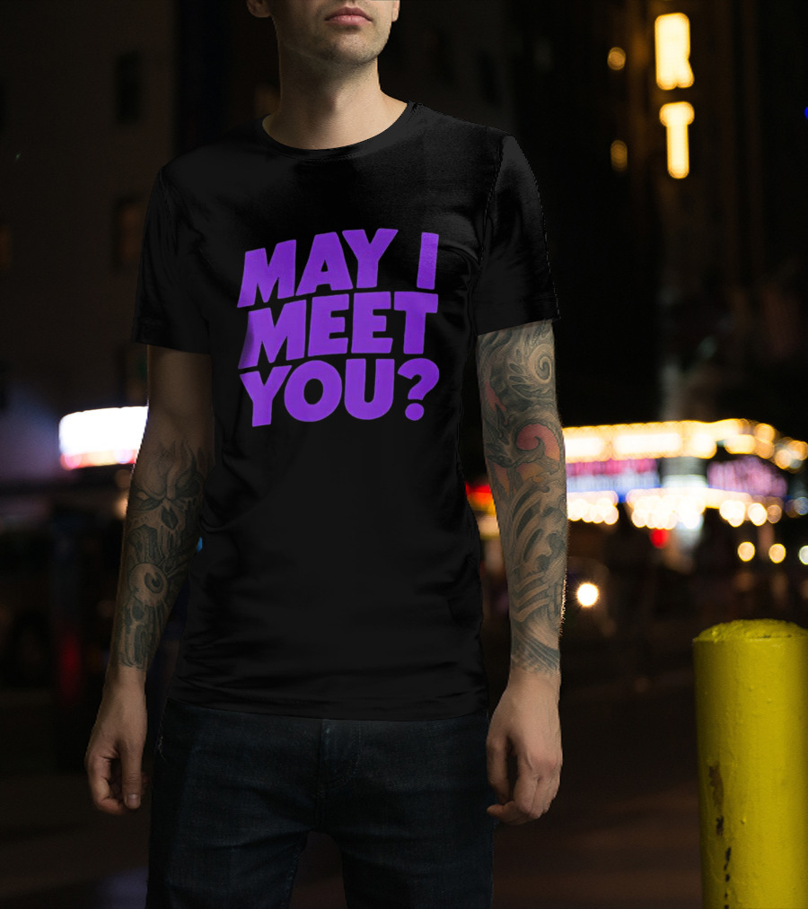 May I Meet You Question T-Shirt