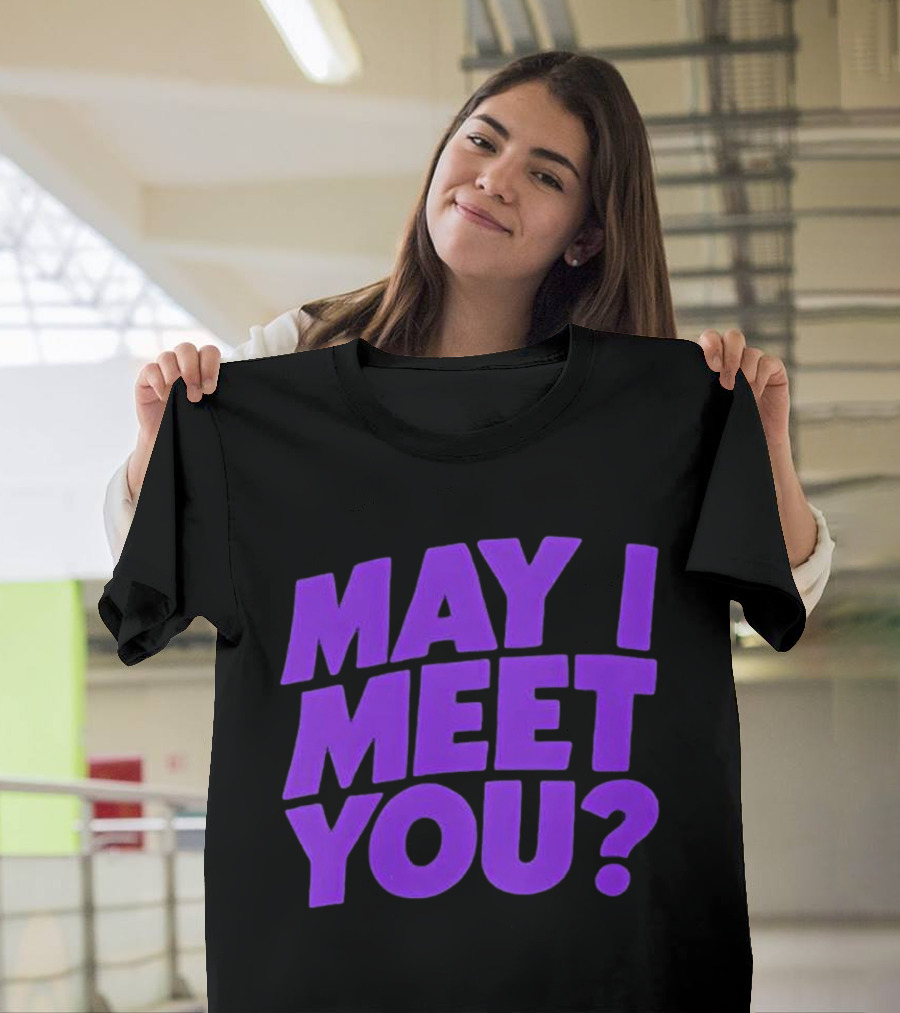 May I Meet You Question T-Shirt