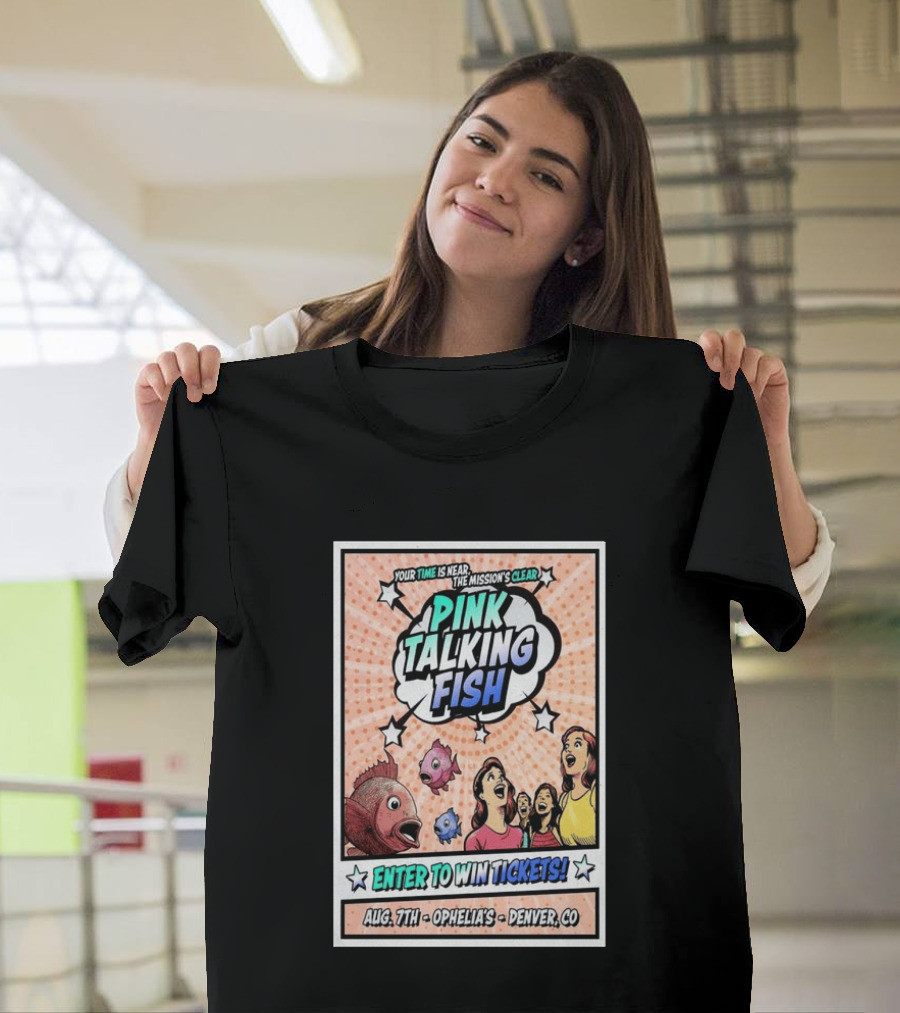 Pink Talking Fish Enter To Win Tickets Ophelia's Denver CO August 7 Your Time Is Near The Mission's Clear T-Shirt