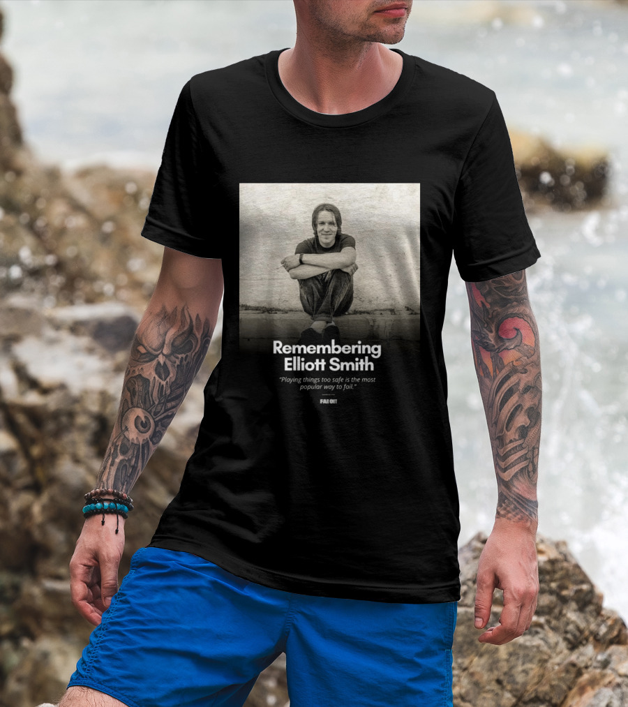 Remembering Elliott Smith Playing Things Too Safe Is The Most Popular Way To Fail Far Out T-Shirt