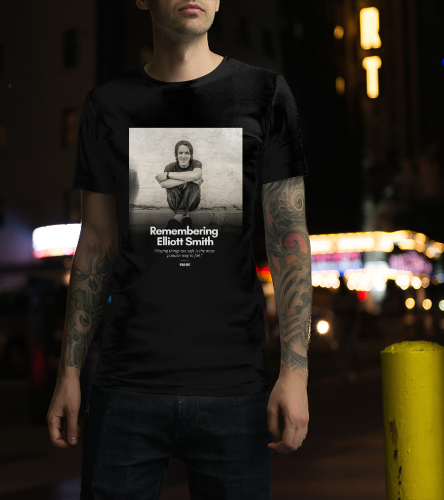 Remembering Elliott Smith Playing Things Too Safe Is The Most Popular Way To Fail Far Out T-Shirt