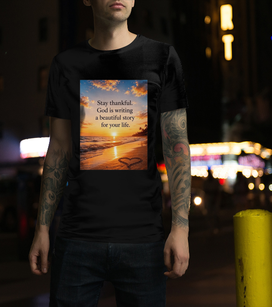 Stay Thankful God Is Writing A Beautiful Story For Your Life Heart Sunset Beach Scene T-Shirt