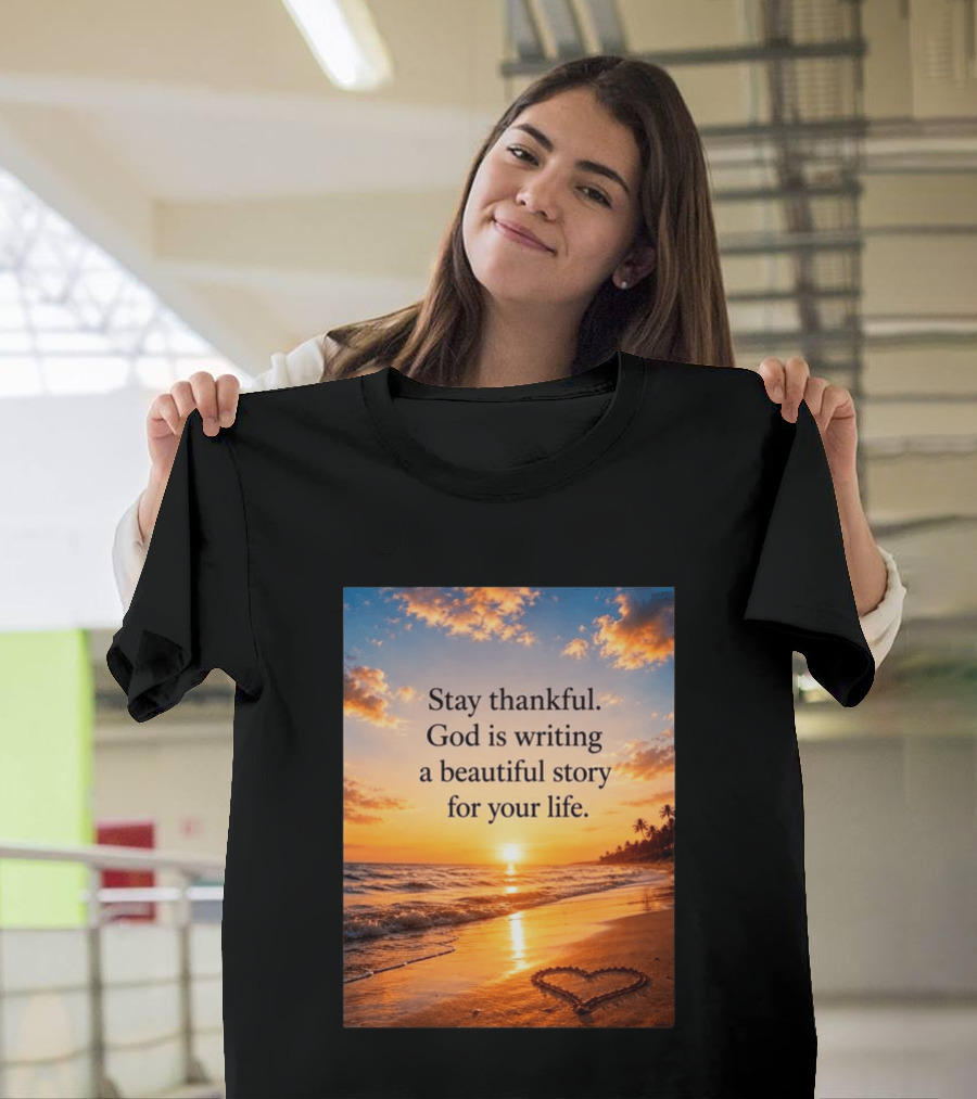 Stay Thankful God Is Writing A Beautiful Story For Your Life Heart Sunset Beach Scene T-Shirt