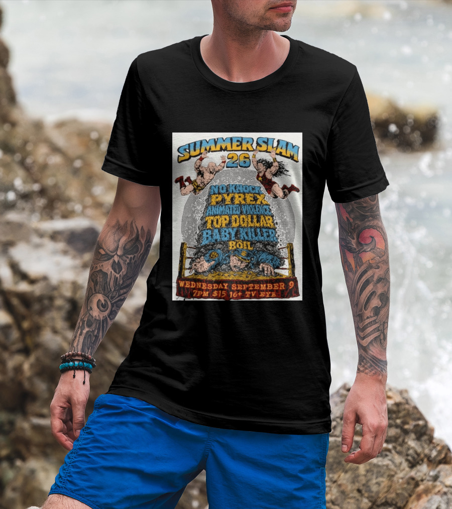 Summer Slam 26 No Knock Pyrex Animated Violence Top Dollar Baby Killer Wednesday September 9 7PM TV Eye T-Shirt