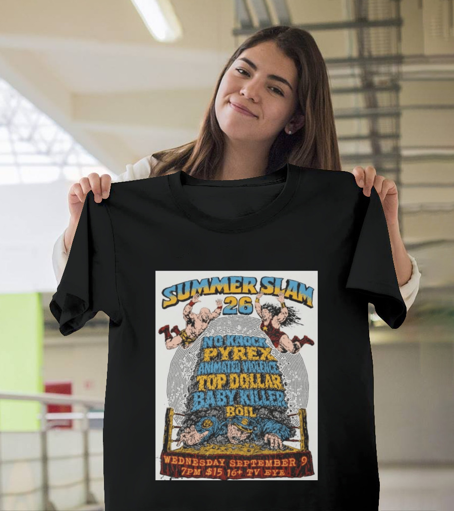 Summer Slam 26 No Knock Pyrex Animated Violence Top Dollar Baby Killer Wednesday September 9 7PM TV Eye T-Shirt