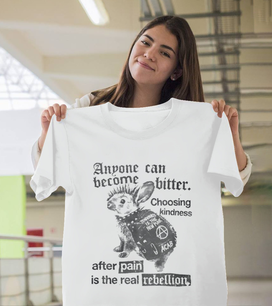 Anyone Can Become Bitter Choosing Kindness After Punk Is The Real Tenderness T-Shirt