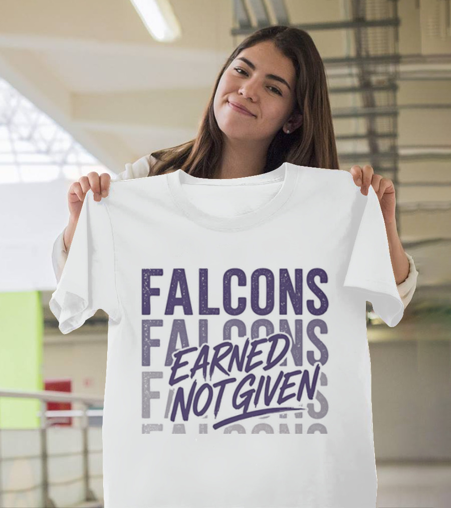 Falcons Earned Not Given Football Motivation T-Shirt