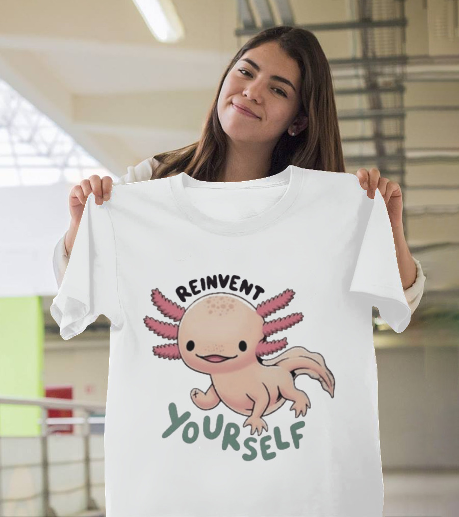 Reinvent Yourself Axolotl Cute Amphibian Motivation T-Shirt