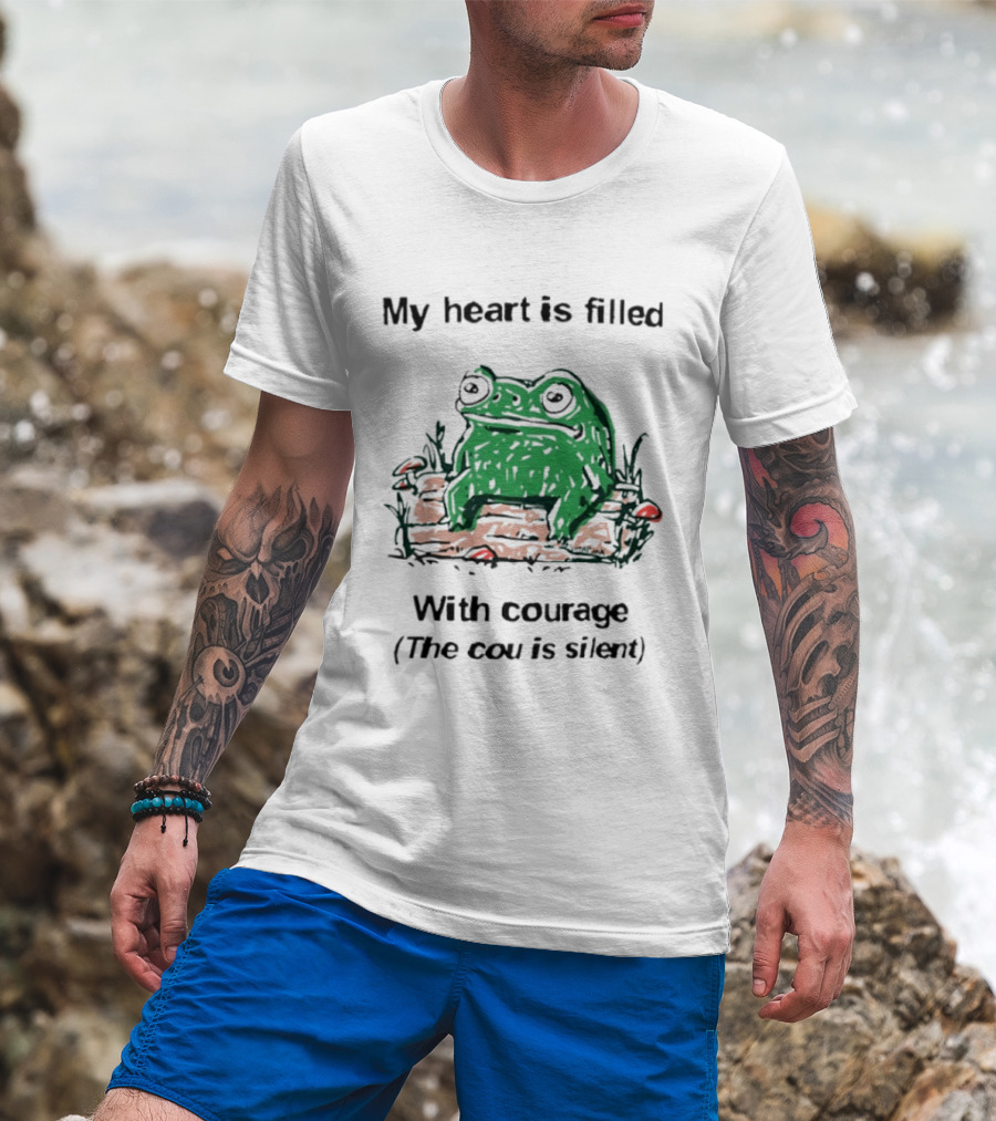 Original Frog Rage My Heart Is Filled With Courage The Cou Is Silent T-Shirt