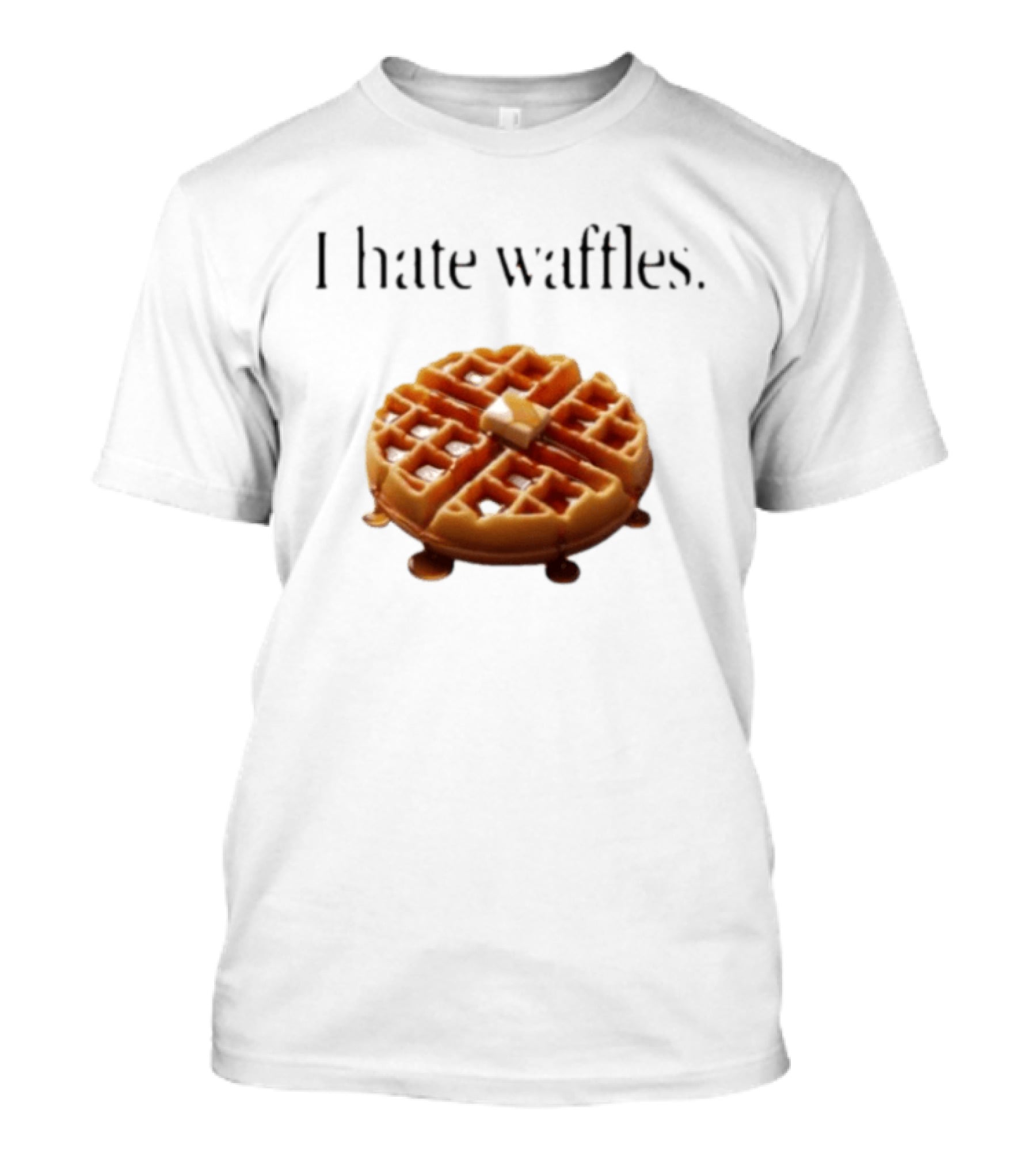 I Hate Waffles Just Kidding Can You Imagine Original T-Shirt